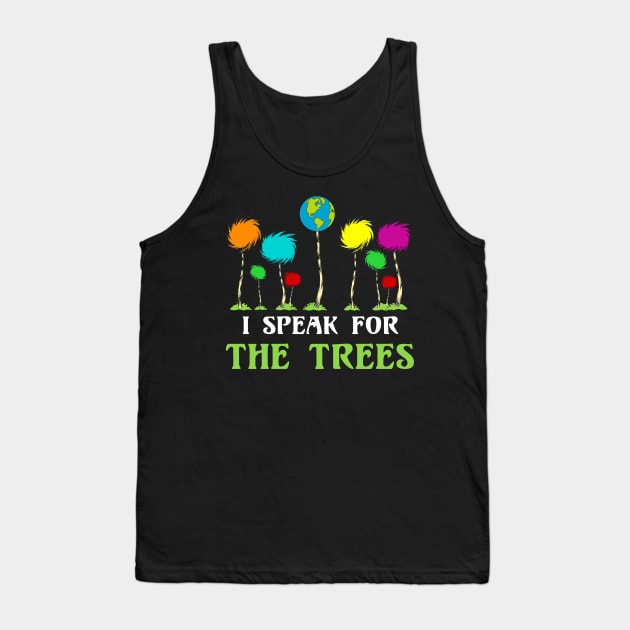 I Speak For The Trees Cute Earth Day Tank Top by danielsho90